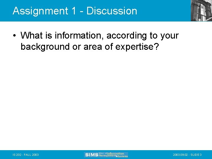 Assignment 1 - Discussion • What is information, according to your background or area