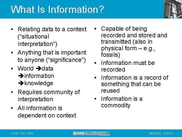 What Is Information? • Relating data to a context (“situational interpretation”) • Anything that