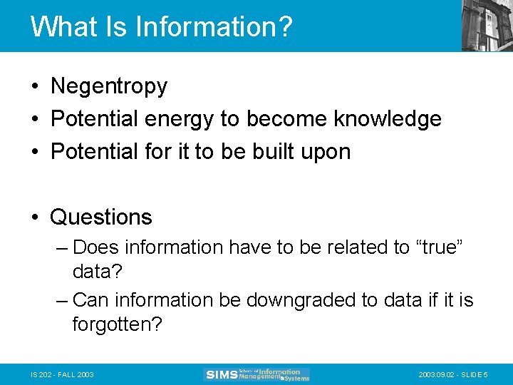 What Is Information? • Negentropy • Potential energy to become knowledge • Potential for