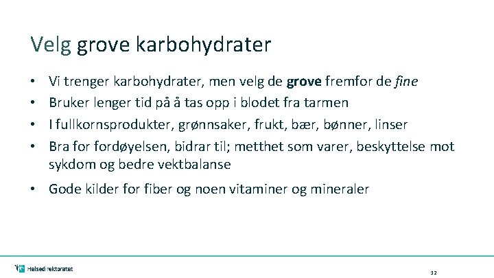 Velg grove karbohydrater • • Vi trenger karbohydrater, men velg de grove fremfor de