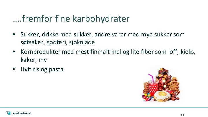 …. fremfor fine karbohydrater • Sukker, drikke med sukker, andre varer med mye sukker