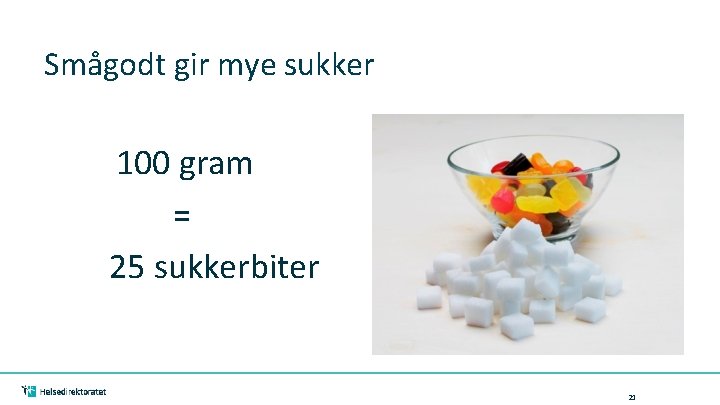 Smågodt gir mye sukker 100 gram = 25 sukkerbiter 21 