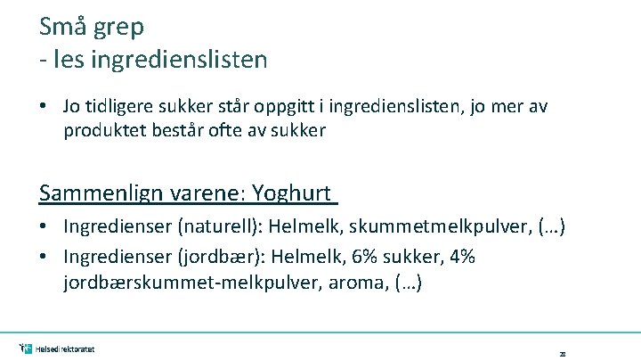 Små grep - les ingredienslisten • Jo tidligere sukker står oppgitt i ingredienslisten, jo