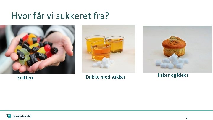 Hvor får vi sukkeret fra? Godteri Drikke med sukker Kaker og kjeks 3 