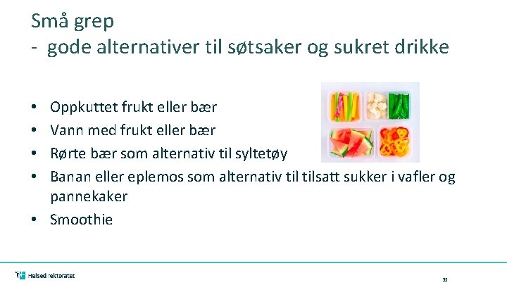 Små grep - gode alternativer til søtsaker og sukret drikke Oppkuttet frukt eller bær