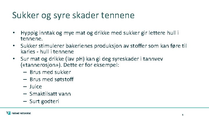 Sukker og syre skader tennene • Hyppig inntak og mye mat og drikke med