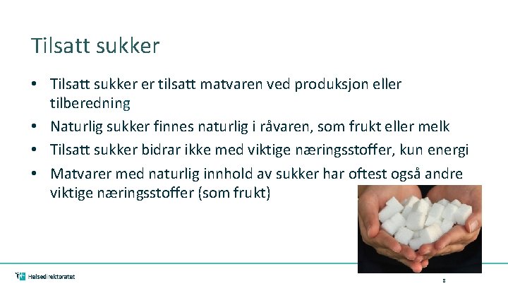 Tilsatt sukker • Tilsatt sukker er tilsatt matvaren ved produksjon eller tilberedning • Naturlig