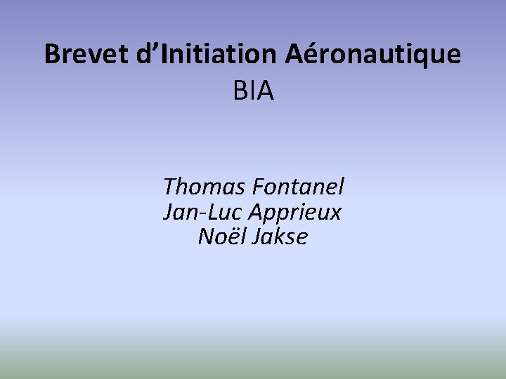 Brevet d’Initiation Aéronautique BIA Thomas Fontanel Jan-Luc Apprieux Noël Jakse 