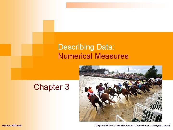 Describing Data: Numerical Measures Chapter 3 Mc. Graw-Hill/Irwin Copyright © 2012 by The Mc.