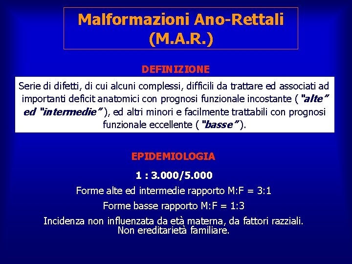 Malformazioni Ano-Rettali (M. A. R. ) DEFINIZIONE Serie di difetti, di cui alcuni complessi,
