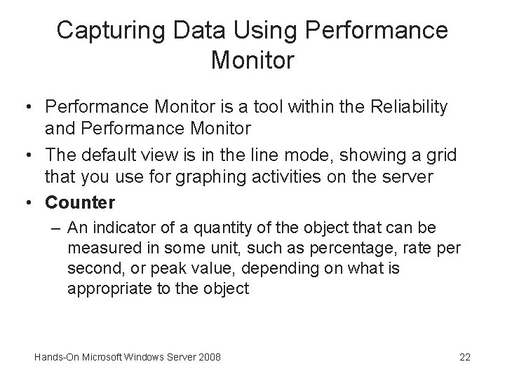 Capturing Data Using Performance Monitor • Performance Monitor is a tool within the Reliability