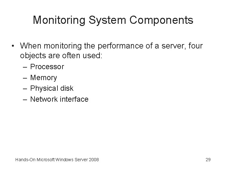Monitoring System Components • When monitoring the performance of a server, four objects are