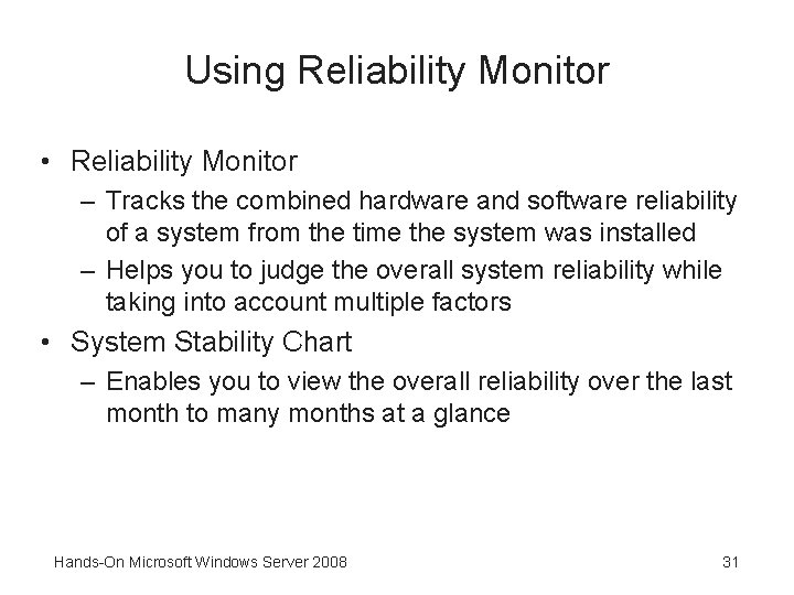 Using Reliability Monitor • Reliability Monitor – Tracks the combined hardware and software reliability