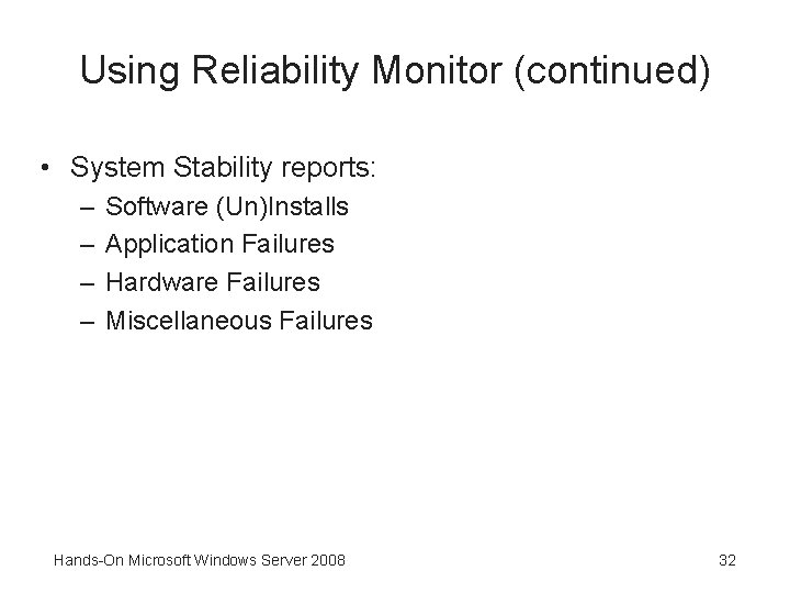 Using Reliability Monitor (continued) • System Stability reports: – – Software (Un)Installs Application Failures