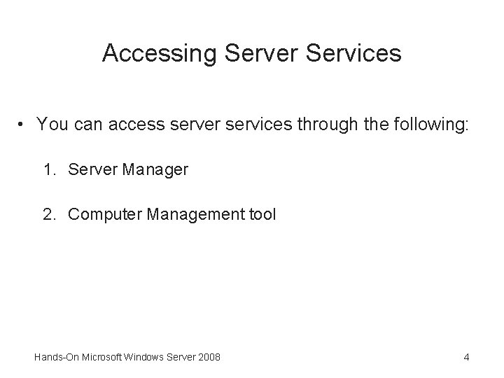 Accessing Server Services • You can access server services through the following: 1. Server
