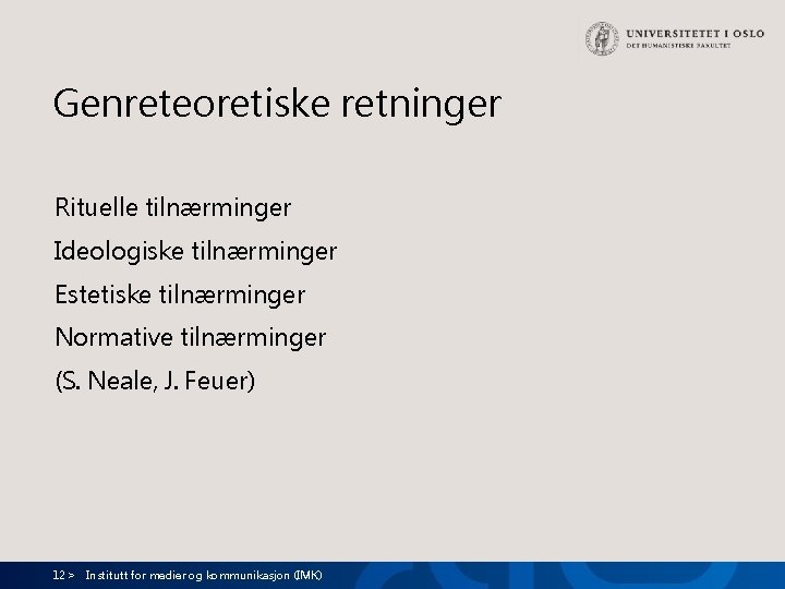 Genreteoretiske retninger Rituelle tilnærminger Ideologiske tilnærminger Estetiske tilnærminger Normative tilnærminger (S. Neale, J. Feuer) Genreteoretiske retninger Rituelle tilnærminger Ideologiske tilnærminger Estetiske tilnærminger Normative tilnærminger (S. Neale, J. Feuer)