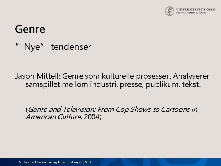 Genre ”Nye” tendenser Jason Mittell: Genre som kulturelle prosesser. Analyserer samspillet mellom industri, presse,