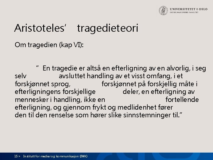 Aristoteles’ tragedieteori Om tragedien (kap VI): ”En tragedie er altså en efterligning av en