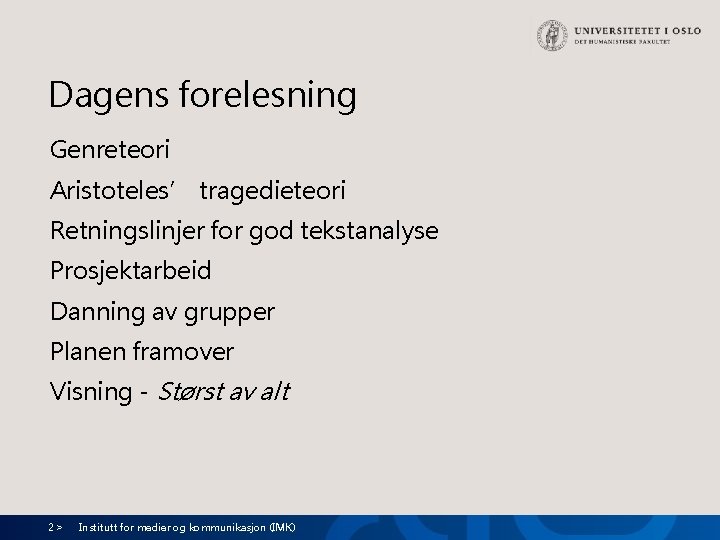 Dagens forelesning Genreteori Aristoteles’ tragedieteori Retningslinjer for god tekstanalyse Prosjektarbeid Danning av grupper Planen