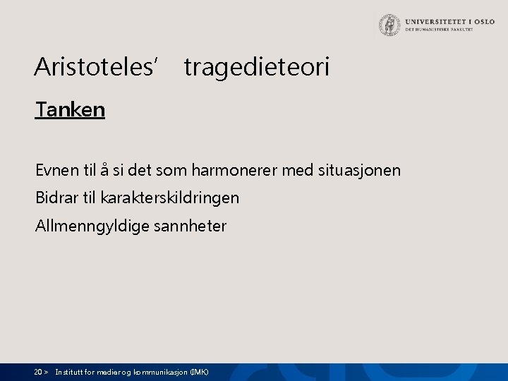 Aristoteles’ tragedieteori Tanken Evnen til å si det som harmonerer med situasjonen Bidrar til