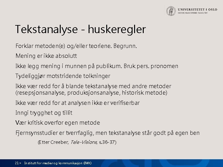 Tekstanalyse - huskeregler Forklar metoden(e) og/eller teoriene. Begrunn. Mening er ikke absolutt Ikke legg Tekstanalyse - huskeregler Forklar metoden(e) og/eller teoriene. Begrunn. Mening er ikke absolutt Ikke legg