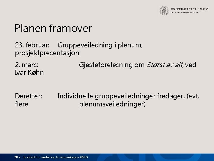 Planen framover 23. februar: Gruppeveiledning i plenum, prosjektpresentasjon 2. mars: Ivar Køhn Deretter: flere Planen framover 23. februar: Gruppeveiledning i plenum, prosjektpresentasjon 2. mars: Ivar Køhn Deretter: flere