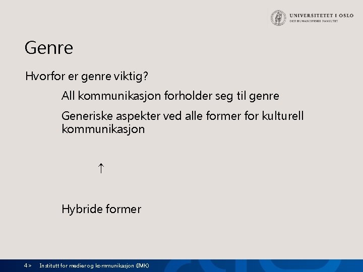 Genre Hvorfor er genre viktig? All kommunikasjon forholder seg til genre Generiske aspekter ved