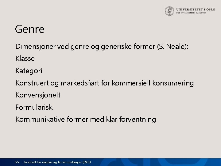 Genre Dimensjoner ved genre og generiske former (S. Neale): Klasse Kategori Konstruert og markedsført