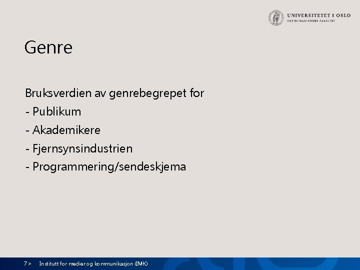 Genre Bruksverdien av genrebegrepet for - Publikum - Akademikere - Fjernsynsindustrien - Programmering/sendeskjema 7>