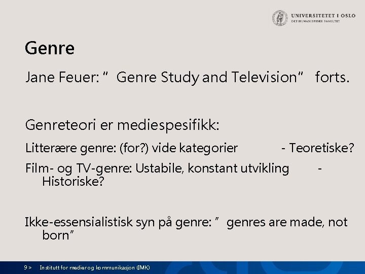 Genre Jane Feuer: ”Genre Study and Television” forts. Genreteori er mediespesifikk: Litterære genre: (for? Genre Jane Feuer: ”Genre Study and Television” forts. Genreteori er mediespesifikk: Litterære genre: (for?