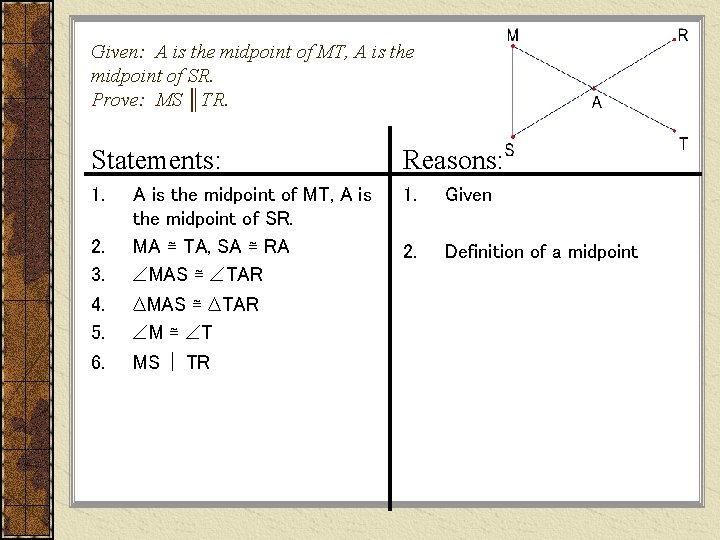 Given: A is the midpoint of MT, A is the midpoint of SR. Prove: