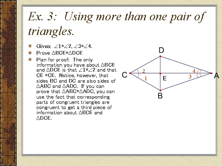 Ex. 3: Using more than one pair of triangles. Given: 1≅ 2, 3≅ 4.
