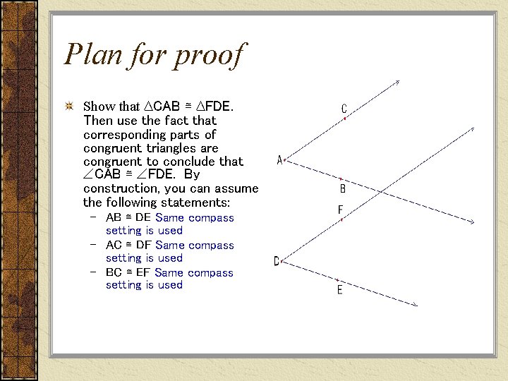 Plan for proof Show that ∆CAB ≅ ∆FDE. Then use the fact that corresponding