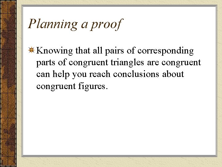 Planning a proof Knowing that all pairs of corresponding parts of congruent triangles are