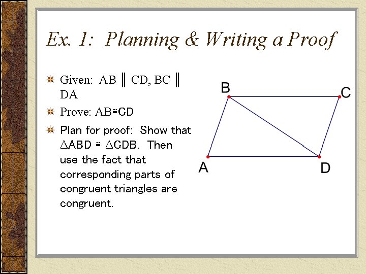 Ex. 1: Planning & Writing a Proof Given: AB ║ CD, BC ║ DA