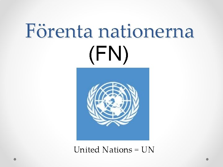 Förenta nationerna (FN) United Nations = UN 