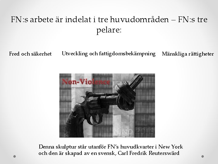 FN: s arbete är indelat i tre huvudområden – FN: s tre pelare: Fred