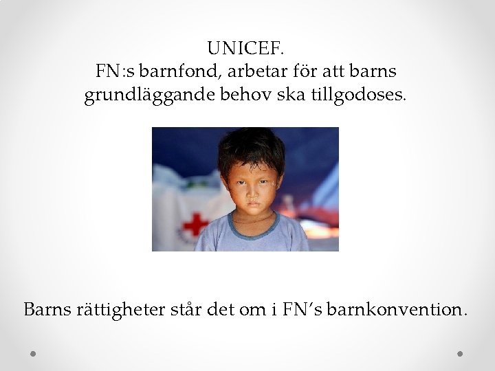 UNICEF. FN: s barnfond, arbetar för att barns grundläggande behov ska tillgodoses. Barns rättigheter