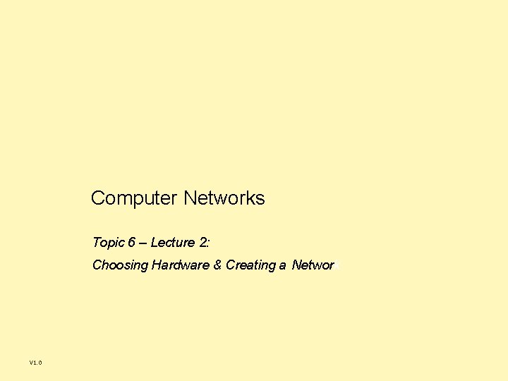 Computer Networks Topic 6 – Lecture 2: Choosing Hardware & Creating a Network V