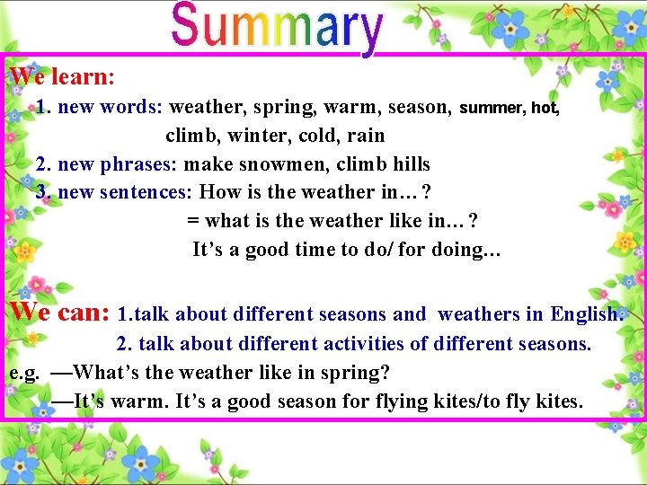 We learn: 1. new words: weather, spring, warm, season, summer, hot, climb, winter, cold,