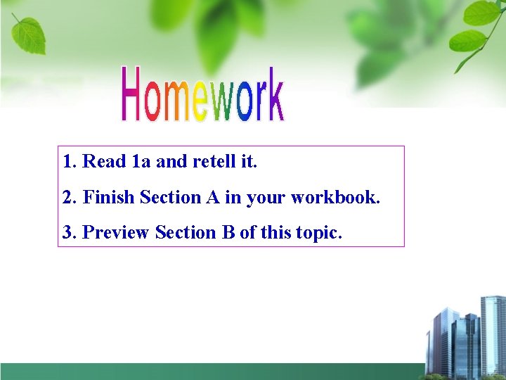 1. Read 1 a and retell it. 2. Finish Section A in your workbook.