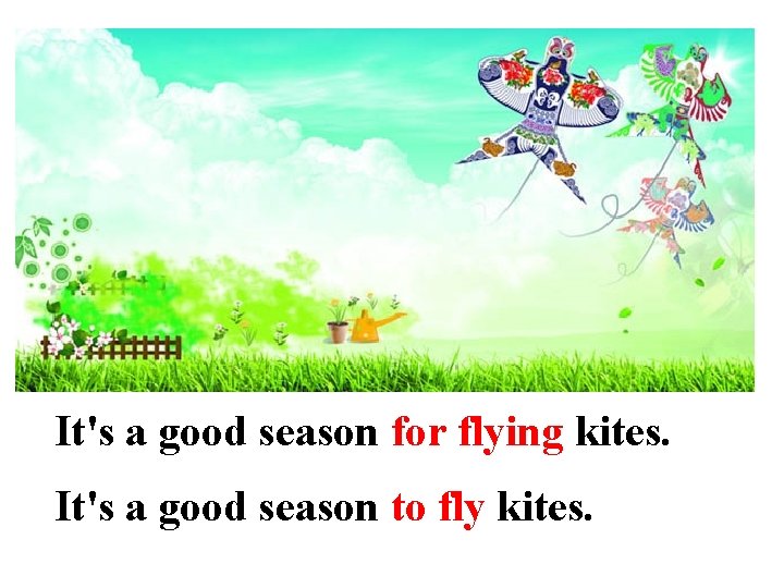It's a good season for flying kites. It's a good season to fly kites.