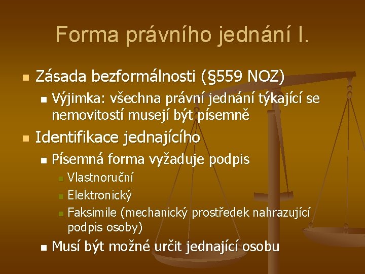 Forma právního jednání I. n Zásada bezformálnosti (§ 559 NOZ) n n Výjimka: všechna