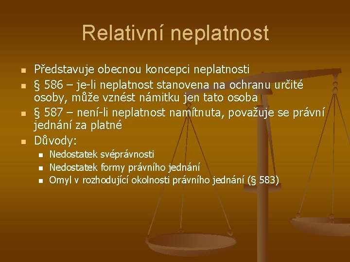 Relativní neplatnost n n Představuje obecnou koncepci neplatnosti § 586 – je-li neplatnost stanovena