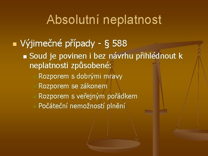 Absolutní neplatnost n Výjimečné případy - § 588 n Soud je povinen i bez