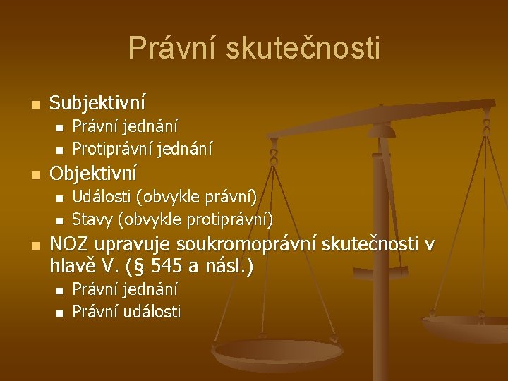 Právní skutečnosti n Subjektivní n n n Objektivní n n n Právní jednání Protiprávní