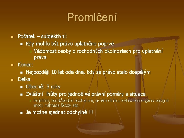 Promlčení n n n Počátek – subjektivní: n Kdy mohlo být právo uplatněno poprvé