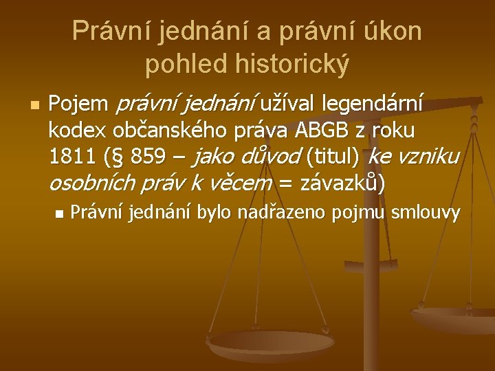 Právní jednání a právní úkon pohled historický n Pojem právní jednání užíval legendární kodex