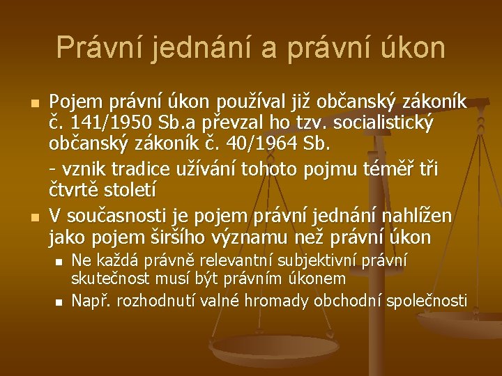 Právní jednání a právní úkon n n Pojem právní úkon používal již občanský zákoník