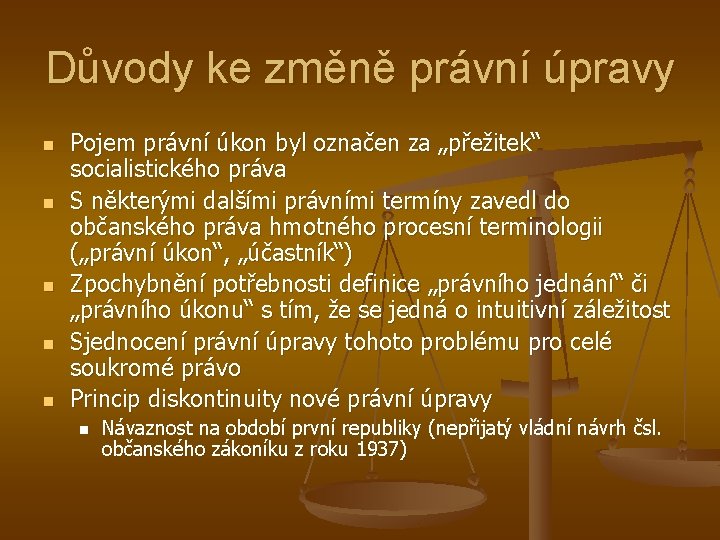 Důvody ke změně právní úpravy n n n Pojem právní úkon byl označen za